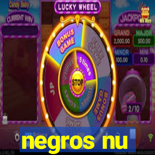 negros nu