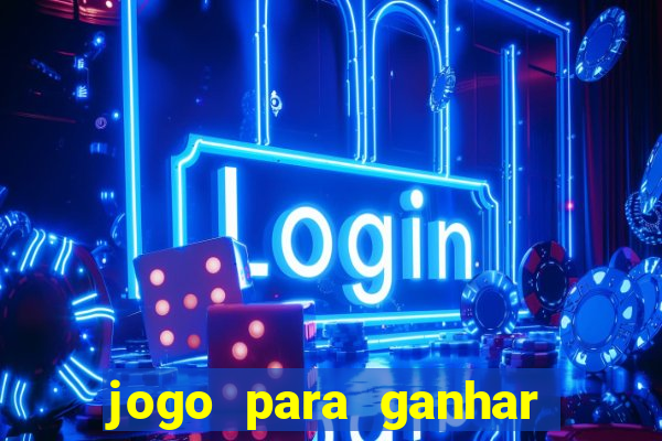 jogo para ganhar dinheiro de verdade sem depositar nada