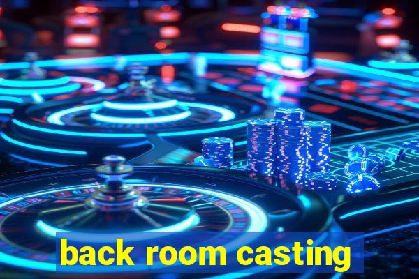 back room casting