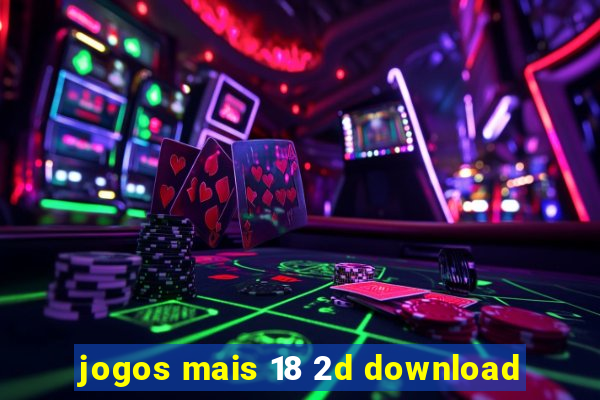 jogos mais 18 2d download