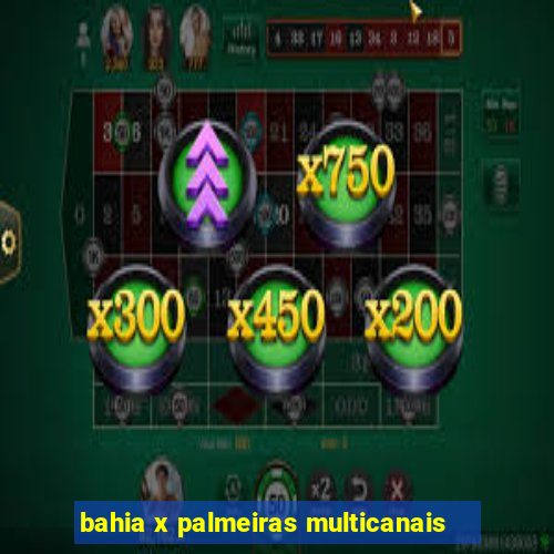 bahia x palmeiras multicanais