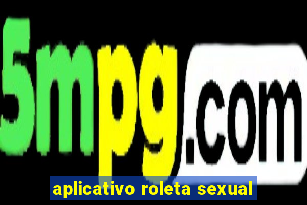 aplicativo roleta sexual