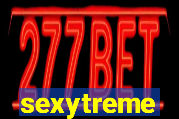 sexytreme