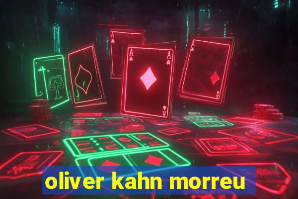 oliver kahn morreu
