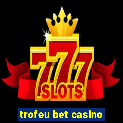 trofeu bet casino