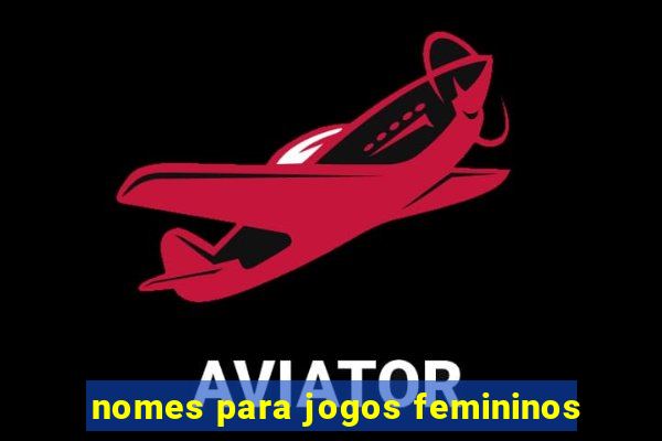 nomes para jogos femininos
