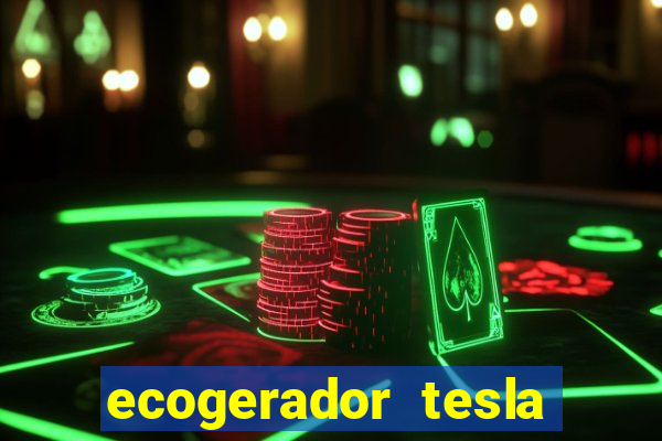 ecogerador tesla reclame aqui