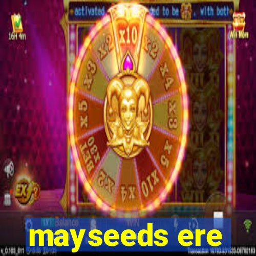 mayseeds ere