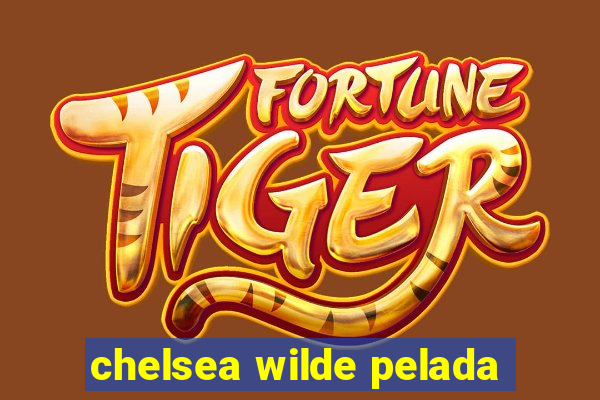 chelsea wilde pelada