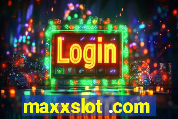 maxxslot .com