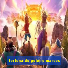 fortuna do goleiro marcos