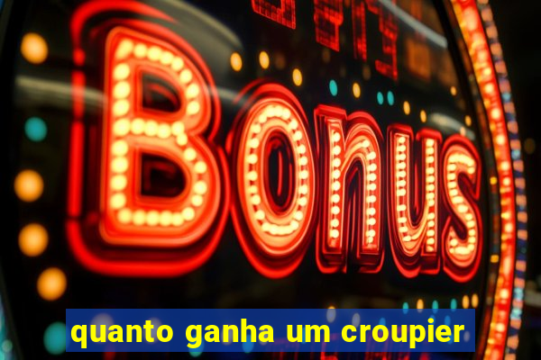quanto ganha um croupier