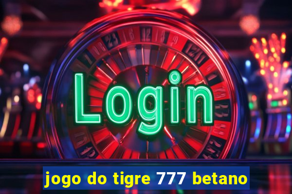 jogo do tigre 777 betano