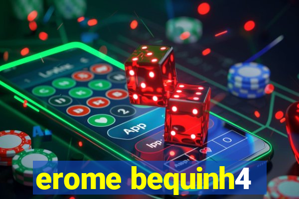 erome bequinh4