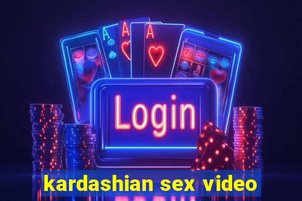 kardashian sex video