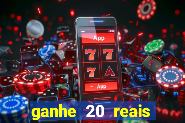 ganhe 20 reais para apostar cadastre