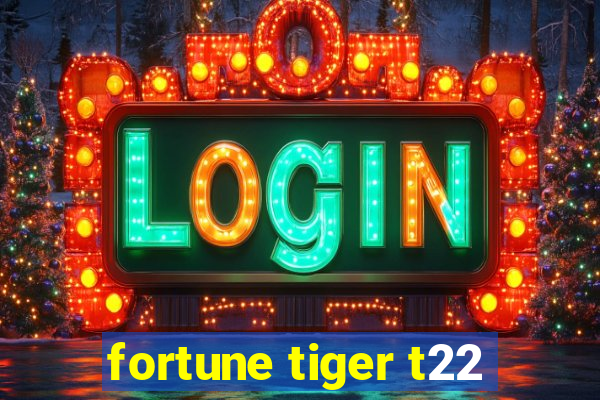 fortune tiger t22