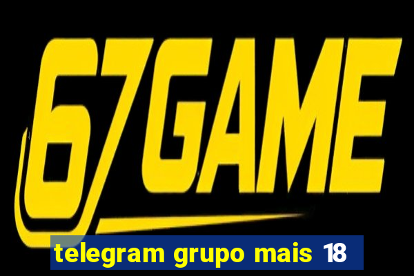 telegram grupo mais 18