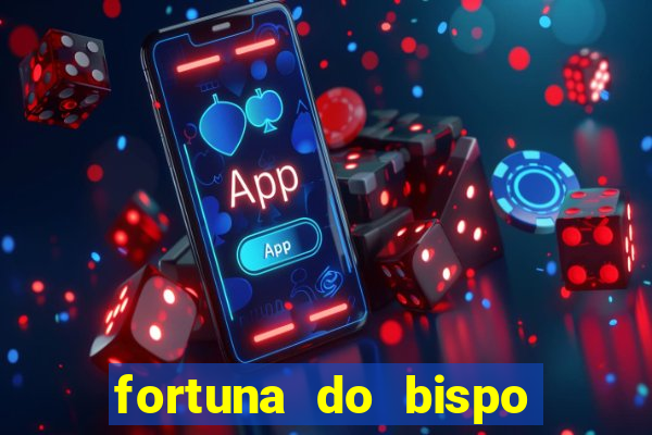 fortuna do bispo samuel ferreira