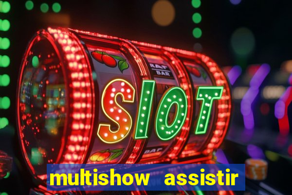 multishow assistir online gratis