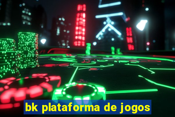 bk plataforma de jogos