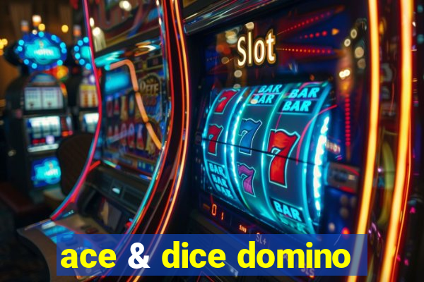 ace & dice domino