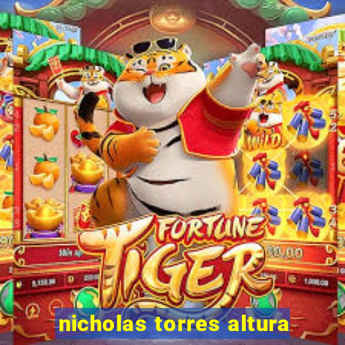 nicholas torres altura