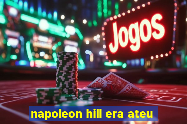 napoleon hill era ateu