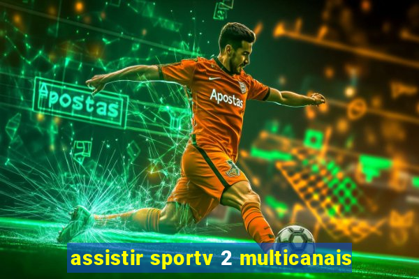 assistir sportv 2 multicanais