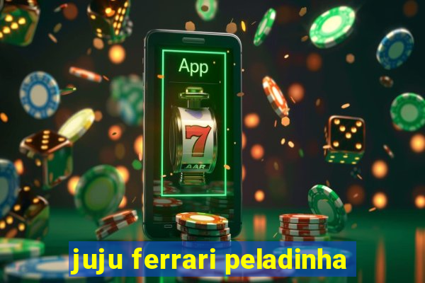 juju ferrari peladinha