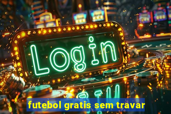 futebol gratis sem travar