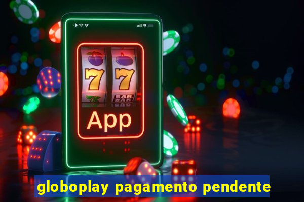 globoplay pagamento pendente