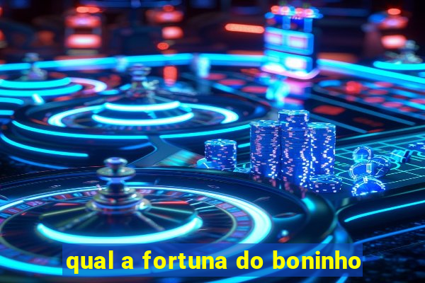 qual a fortuna do boninho