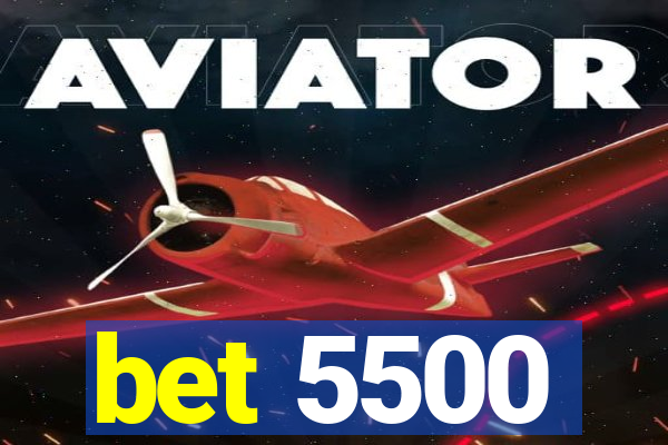bet 5500
