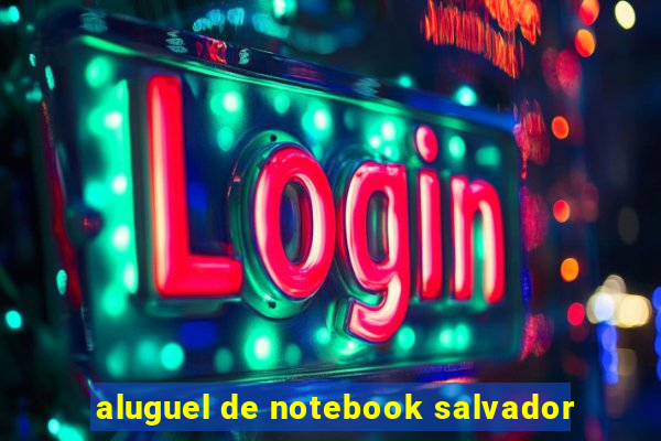 aluguel de notebook salvador
