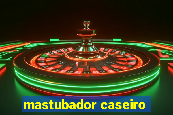 mastubador caseiro