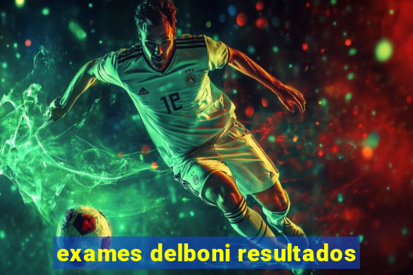 exames delboni resultados