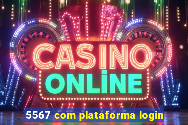 5567 com plataforma login