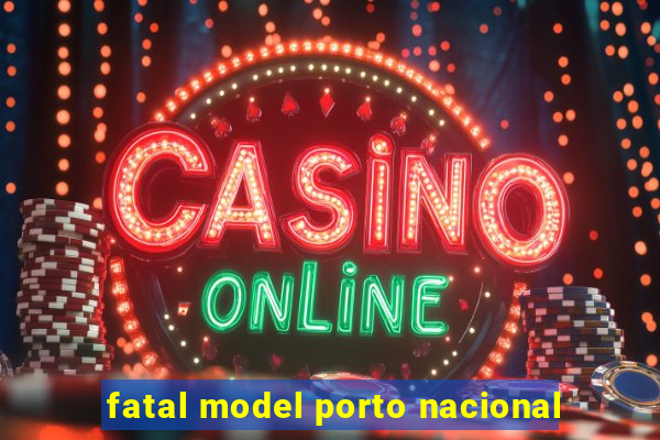 fatal model porto nacional