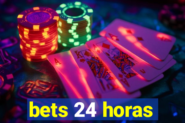 bets 24 horas