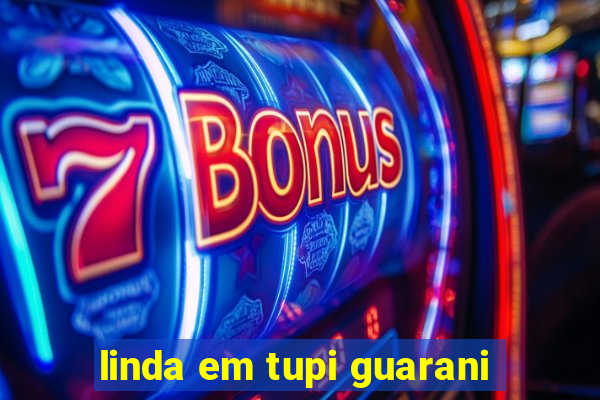 linda em tupi guarani