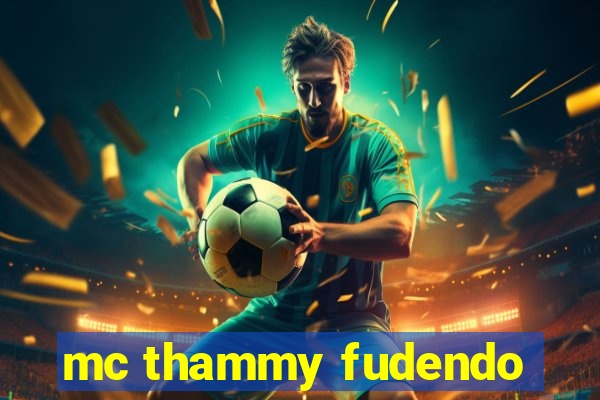 mc thammy fudendo