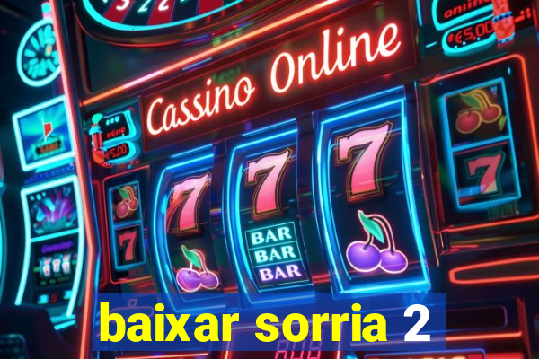 baixar sorria 2