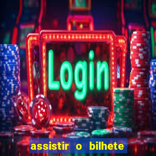 assistir o bilhete de loteria premiado dublado