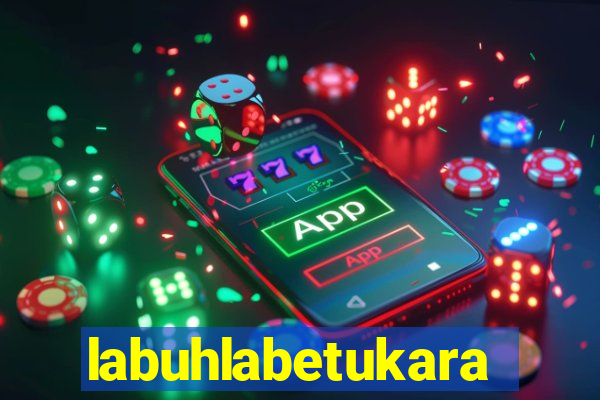 labuhlabetukara