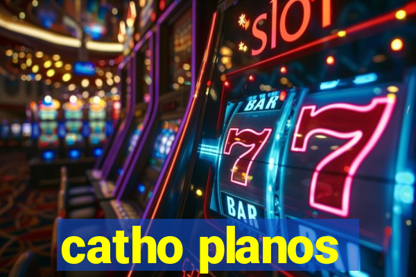 catho planos