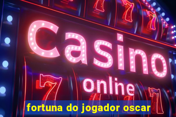 fortuna do jogador oscar