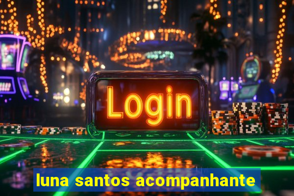 luna santos acompanhante