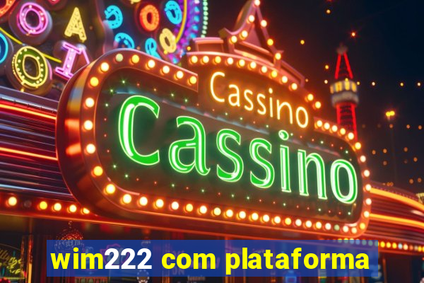 wim222 com plataforma