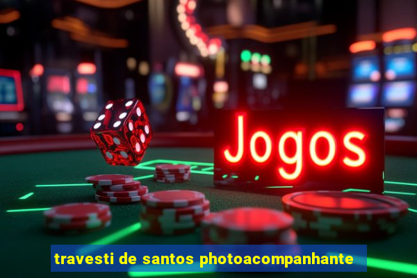 travesti de santos photoacompanhante